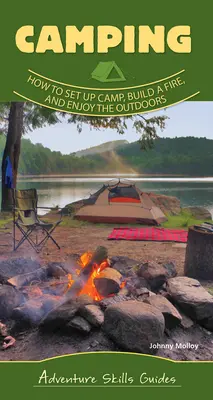 Podstawy biwakowania: jak rozbić obóz, rozpalić ognisko i cieszyć się aktywnością na świeżym powietrzu - Camping Basics: How to Set Up Camp, Build a Fire, and Enjoy the Outdoors