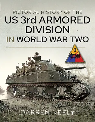 Obrazkowa historia 3. amerykańskiej dywizji pancernej podczas II wojny światowej - Pictorial History of the Us 3rd Armored Division in World War Two