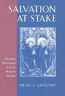 Stawka na zbawienie: Chrześcijańskie męczeństwo we wczesnonowożytnej Europie - Salvation at Stake: Christian Martyrdom in Early Modern Europe