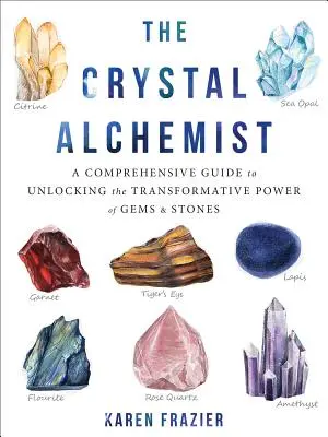 The Crystal Alchemist: Kompleksowy przewodnik po odblokowaniu transformacyjnej mocy klejnotów i kamieni - The Crystal Alchemist: A Comprehensive Guide to Unlocking the Transformative Power of Gems and Stones