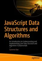 Struktury danych i algorytmy JavaScript: Wprowadzenie do zrozumienia i implementacji podstawowych struktur danych i podstaw algorytmów - JavaScript Data Structures and Algorithms: An Introduction to Understanding and Implementing Core Data Structure and Algorithm Fundamentals