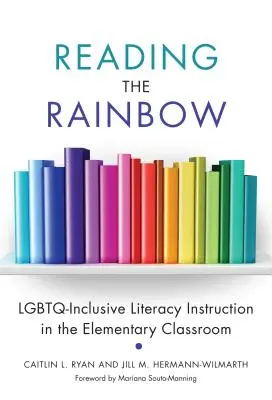 Reading the Rainbow: Integracyjne nauczanie czytania i pisania w klasie podstawowej - Reading the Rainbow: Lgbtq-Inclusive Literacy Instruction in the Elementary Classroom