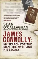 James Connolly: Moje poszukiwania człowieka, mitu i jego dziedzictwa - James Connolly: My Search for the Man, the Myth and His Legacy