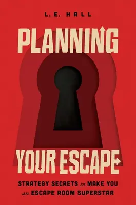 Planowanie ucieczki: Sekrety strategii, dzięki którym staniesz się gwiazdą Escape Roomu - Planning Your Escape: Strategy Secrets to Make You an Escape Room Superstar