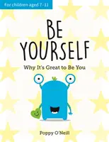 Bądź sobą - Dlaczego wspaniale jest być sobą: Dziecięcy przewodnik po indywidualności - Be Yourself - Why It's Great to Be You: A Child's Guide to Embracing Individuality