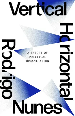 Ani pionowo, ani poziomo: Teoria organizacji politycznej - Neither Vertical Nor Horizontal: A Theory of Political Organization
