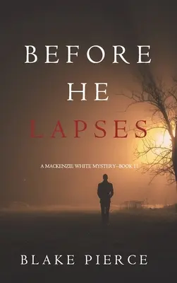 Before He Lapses (A Mackenzie White Mystery - książka 11) - Before He Lapses (A Mackenzie White Mystery-Book 11)