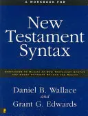Zeszyt ćwiczeń do składni Nowego Testamentu: Towarzysz podstaw składni Nowego Testamentu i gramatyki greckiej poza podstawami - A Workbook for New Testament Syntax: Companion to Basics of New Testament Syntax and Greek Grammar Beyond the Basics
