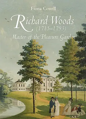 Richard Woods (1715-1793): Mistrz Ogrodu Przyjemności - Richard Woods (1715-1793): Master of the Pleasure Garden