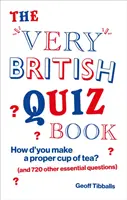 Bardzo Brytyjska Księga Quizów - Jak prawidłowo zaparzyć herbatę (i 720 innych niezbędnych pytań)? - Very British Quiz Book - How d'you make a proper cup of tea? (and 720 other essential questions)