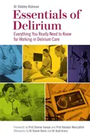 Essentials of Delirium: Wszystko, co naprawdę musisz wiedzieć, aby pracować w opiece nad delirium - Essentials of Delirium: Everything You Really Need to Know for Working in Delirium Care