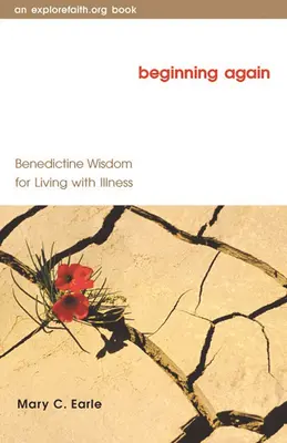 Zaczynając od nowa: Benedyktyńska mądrość życia z chorobą - Beginning Again: Benedictine Wisdom for Living with Illness