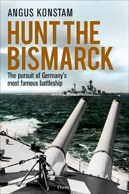 Polowanie na Bismarcka: Pościg za najsłynniejszym niemieckim pancernikiem - Hunt the Bismarck: The Pursuit of Germany's Most Famous Battleship