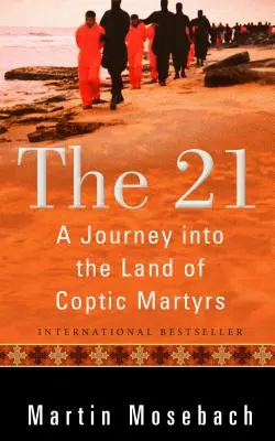 The 21: Podróż do krainy koptyjskich męczenników - The 21: A Journey Into the Land of Coptic Martyrs