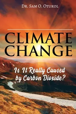 Zmiana klimatu: Czy naprawdę powoduje je dwutlenek węgla? - Climate Change: Is It Really Caused by Carbon Dioxide?