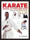 Karate, aikido, ju-jitsu i judo: praktyczny przewodnik krok po kroku - Karate, Aikido, Ju-Jitsu and Judo: A Step-By-Step Practical Guide