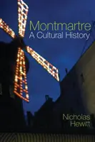 Montmartre: Historia kultury - Montmartre: A Cultural History