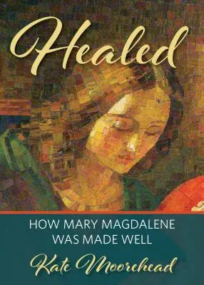 Uzdrowiona: Jak Maria Magdelene została uzdrowiona - Healed: How Mary Magdelene Was Made Well