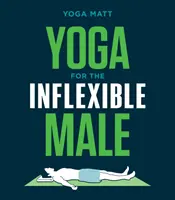 Joga dla nieelastycznych mężczyzn: Przewodnik - Yoga for the Inflexible Male: A How-To Guide