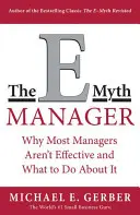 The E-Myth Manager: Dlaczego większość menedżerów nie działa i co z tym zrobić? - The E-Myth Manager: Why Most Managers Don't Work and What to Do about It