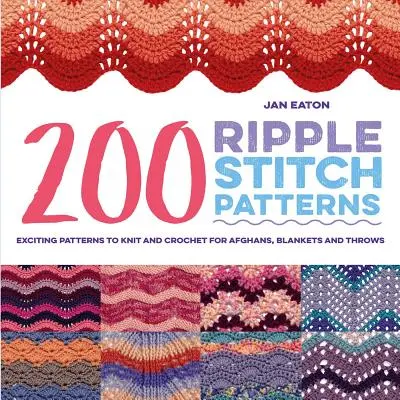 200 wzorów na ścieg fantazyjny: Ekscytujące wzory na drutach i szydełku na afgany, koce i narzuty - 200 Ripple Stitch Patterns: Exciting Patterns to Knit and Crochet for Afghans, Blankets and Throws