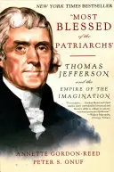 Najświętszy z patriarchów: Thomas Jefferson i imperium wyobraźni - Most Blessed of the Patriarchs: Thomas Jefferson and the Empire of the Imagination