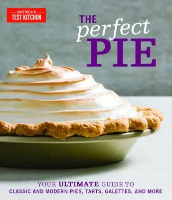 The Perfect Pie: Twój najlepszy przewodnik po klasycznych i nowoczesnych ciastach, tartach, galettach i nie tylko - The Perfect Pie: Your Ultimate Guide to Classic and Modern Pies, Tarts, Galettes, and More