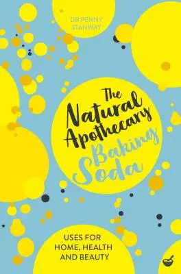 The Natural Apothecary: Soda oczyszczona: Porady dla domu, zdrowia i urody - The Natural Apothecary: Baking Soda: Tips for Home, Health and Beauty