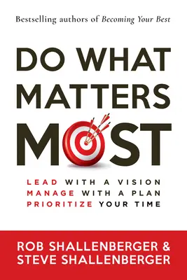 Rób to, co najważniejsze: Prowadź z wizją, zarządzaj z planem, nadaj priorytet swojemu czasowi - Do What Matters Most: Lead with a Vision, Manage with a Plan, Prioritize Your Time