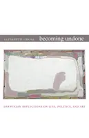 Becoming Undone: Darwinowskie refleksje nad życiem, polityką i sztuką - Becoming Undone: Darwinian Reflections on Life, Politics, and Art