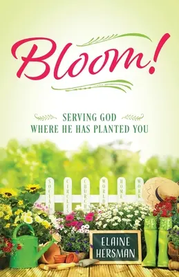 Rozkwitaj! Służąc Bogu tam, gdzie cię posadził - Bloom! Serving God Where He Has Planted You