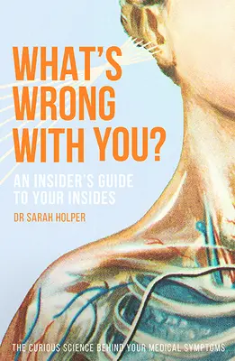 Co jest z tobą nie tak? Przewodnik po twoim wnętrzu - What's Wrong with You?: An Insider's Guide to Your Insides