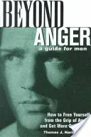 Beyond Anger: A Guide for Men: How to Free Yourself from the Grip of Anger and Get More Out of Life (Jak uwolnić się od gniewu i czerpać z życia więcej) - Beyond Anger: A Guide for Men: How to Free Yourself from the Grip of Anger and Get More Out of Life