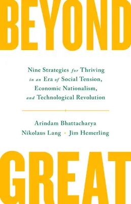 Beyond Great: Dziewięć strategii przetrwania w erze napięć społecznych, nacjonalizmu gospodarczego i rewolucji technologicznej - Beyond Great: Nine Strategies for Thriving in an Era of Social Tension, Economic Nationalism, and Technological Revolution