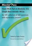 Final Frcr Part a Modules 4-6 Single Best Answer McQs: Kolekcja 600 pytań Srt z odpowiedziami wyjaśniającymi - Final Frcr Part a Modules 4-6 Single Best Answer McQs: The Srt Collection of 600 Questions with Explanatory Answers