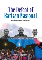 Porażka Barisan Nasional: Przeoczone sygnały czy spóźniony wzrost? - The Defeat of Barisan Nasional: Missed Signs or Late Surge?