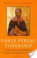 Wczesna teologia syryjska: Ze szczególnym uwzględnieniem tradycji maronickiej - Early Syriac Theology: With Special Reference to the Maronite Tradition