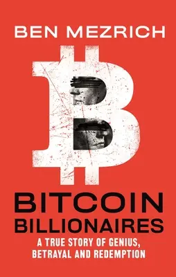 Bitcoin Billionaires: Prawdziwa historia geniuszu, zdrady i odkupienia - Bitcoin Billionaires: A True Story of Genius, Betrayal, and Redemption