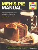 Men's Pie Manual: Kompletny przewodnik po robieniu i pieczeniu idealnego ciasta - Men's Pie Manual: The Complete Guide to Making and Baking the Perfect Pie