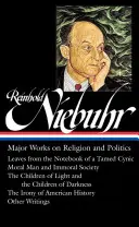 Reinhold Niebuhr: Główne dzieła o religii i polityce (Loa #263): Leaves from the Notebook of a Tamed Cynic / Moralny człowiek i niemoralne społeczeństwo / The Chi - Reinhold Niebuhr: Major Works on Religion and Politics (Loa #263): Leaves from the Notebook of a Tamed Cynic / Moral Man and Immoral Society / The Chi