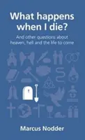 Co się stanie, gdy umrę? I inne pytania o niebo, piekło i przyszłe życie - What Happens When I Die?: And Other Questions about Heaven, Hell and the Life to Come