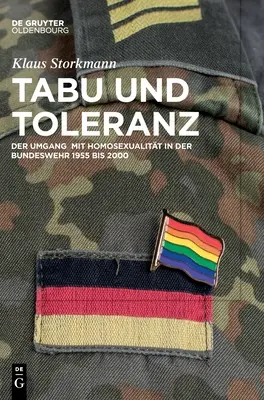 Tabu i tolerancja: Związek z homoseksualizmem w Bundeswehrze w latach 1955-2000 - Tabu Und Toleranz: Der Umgang Mit Homosexualitt in Der Bundeswehr 1955 Bis 2000