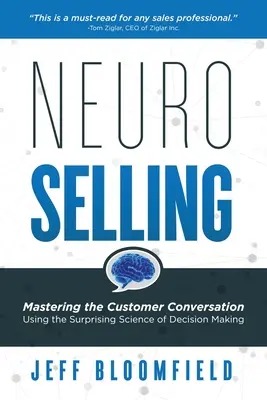 NeuroSelling: Opanowanie rozmowy z klientem przy użyciu zaskakującej nauki o podejmowaniu decyzji - NeuroSelling: Mastering the Customer Conversation Using the Surprising Science of Decision-Making