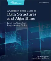 Zdroworozsądkowy przewodnik po strukturach danych i algorytmach, wydanie drugie: Podnieś poziom swoich podstawowych umiejętności programistycznych - A Common-Sense Guide to Data Structures and Algorithms, Second Edition: Level Up Your Core Programming Skills