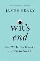 Wit's End: Czym jest dowcip, jak działa i dlaczego go potrzebujemy - Wit's End: What Wit Is, How It Works, and Why We Need It