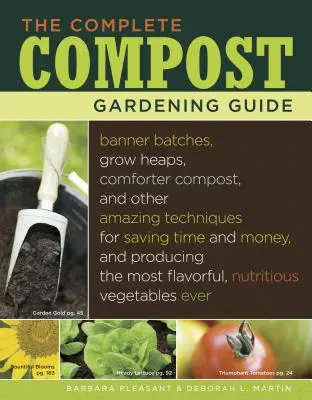 Kompletny przewodnik po ogrodnictwie kompostowym: Banner Batches, Grow Heaps, Comforter Compost i inne niesamowite techniki oszczędzania czasu i pieniędzy oraz produk - The Complete Compost Gardening Guide: Banner Batches, Grow Heaps, Comforter Compost, and Other Amazing Techniques for Saving Time and Money, and Produ
