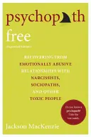Psychopata wolny: Powrót do zdrowia po emocjonalnych relacjach z narcyzami, socjopatami i innymi toksycznymi ludźmi - Psychopath Free: Recovering from Emotionally Abusive Relationships with Narcissists, Sociopaths, and Other Toxic People