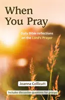 Kiedy się modlisz: Codzienne rozważania biblijne na temat Modlitwy Pańskiej - When You Pray: Daily Bible reflections on the Lord's Prayer