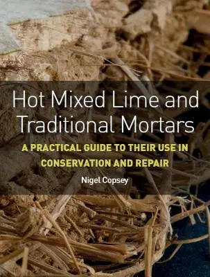 Wapno mieszane na gorąco i tradycyjne zaprawy: Praktyczny przewodnik po ich zastosowaniu w konserwacji i naprawach - Hot Mixed Lime and Traditional Mortars: A Practical Guide to Their Use in Conservation and Repair