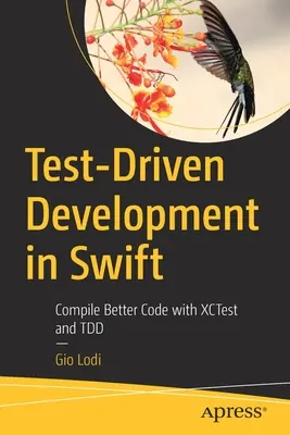 Test-Driven Development in Swift: Kompiluj lepszy kod dzięki Xctest i Tdd - Test-Driven Development in Swift: Compile Better Code with Xctest and Tdd